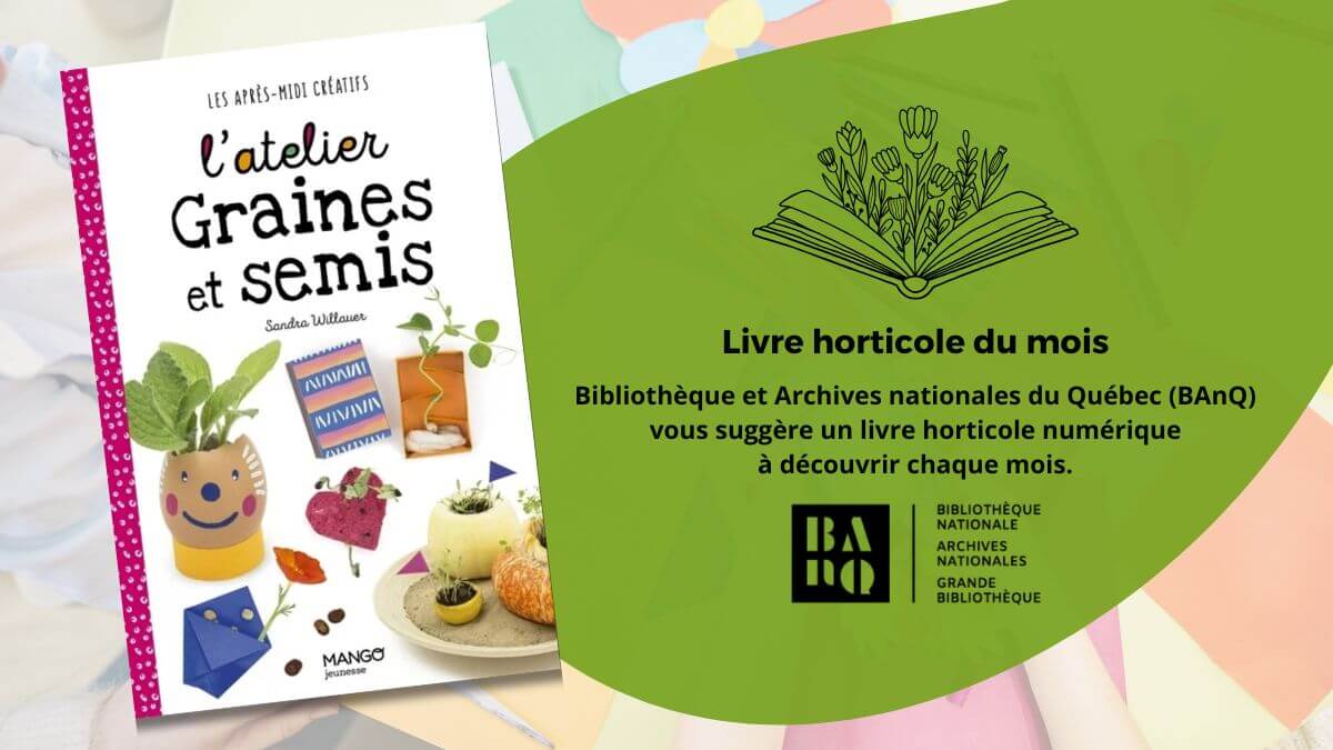 L’atelier graines et semis : livre horticole du mois BAnQ