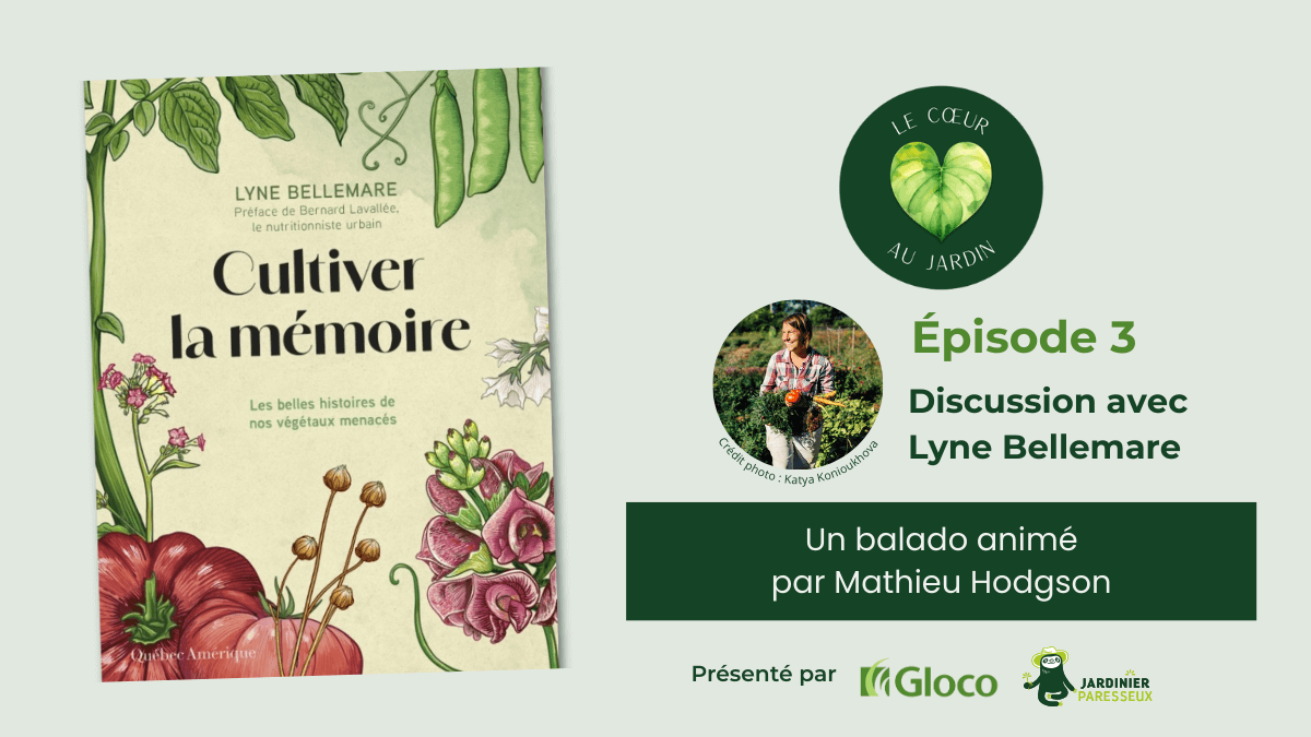 Balado Le cœur au jardin – Cultiver la mémoire, livre de Lyne Bellemare